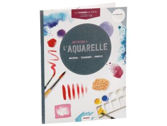 LES TECHNIQUES DU PEINTRE Initiation à l'aquarelle