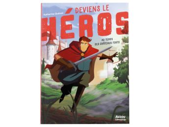 DEVIENS LE HÉROS Au temps des châteaux forts