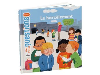 MES P'TITES QUESTIONS Le harcèlement