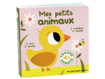 LIVRE TACTILE ET SONORE TOUCHE ET ÉCOUTE Mes petits animaux
