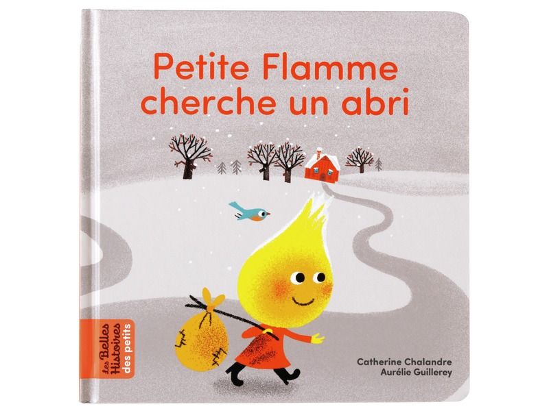 BELLES HISTOIRES PETITS Petite flamme cherche un abri